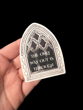 The Only Way Out Is Through Sticker