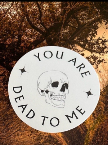 You Are Dead To Me Sticker
