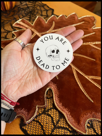 You Are Dead To Me Sticker